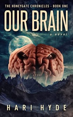 OUR BRAIN by Hari Hyde – Satire, Absurdist Fiction, Adventure