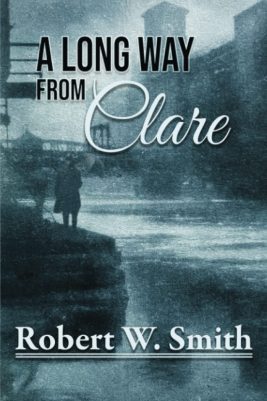 A LONG WAY From CLARE by Robert W. Smith – Historical Fiction, Conspiracy Mystery, Irish-American History
