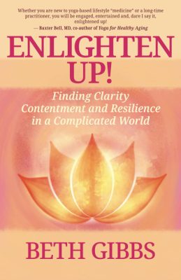 ENLIGHTEN UP! Finding Clarity Contentment and Resilience in a Complicated World by Beth Gibbs – Personal Transformation, Meditation, Spiritual Growth