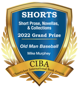 The Grand Prize for Short Stories and Essays in the Shorts Awards for Old Man Baseball by Mike Murphey