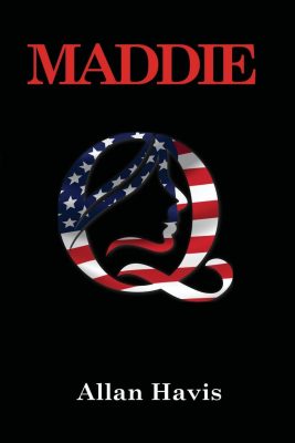 MADDIE Q by Allan Havis – Political Fiction, Contemporary Social Issues, Psychological Literary Fiction