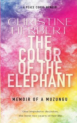THE COLOR Of The ELEPHANT: Memoir of a Muzungu by Christine Herbert – Peace Corps, Traveler and Explorer Memoirs, Africa