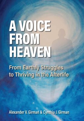 A VOICE From HEAVEN by Alexander V. Girman & Cynthia J. Girman – Spirituality, Overcoming Grief, Addiction/Recovery