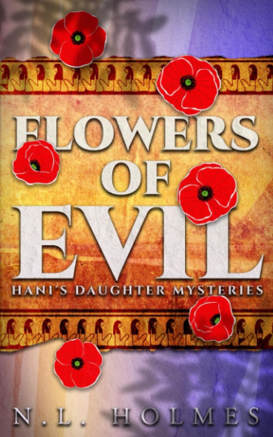 FLOWERS Of EVIL: Hani’s Daughter Mysteries Book 1 by N.L. Holmes – Historical Mysteries, Ancient Egypt, Murder Mysteries