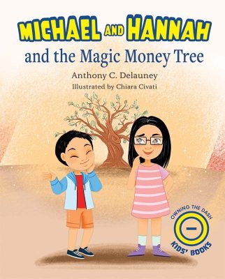 Michael and Hannah and the Magic Money Tree by Anthony C. Delauney – Children’s Money Management, Picture Books, Children’s Fairness Books