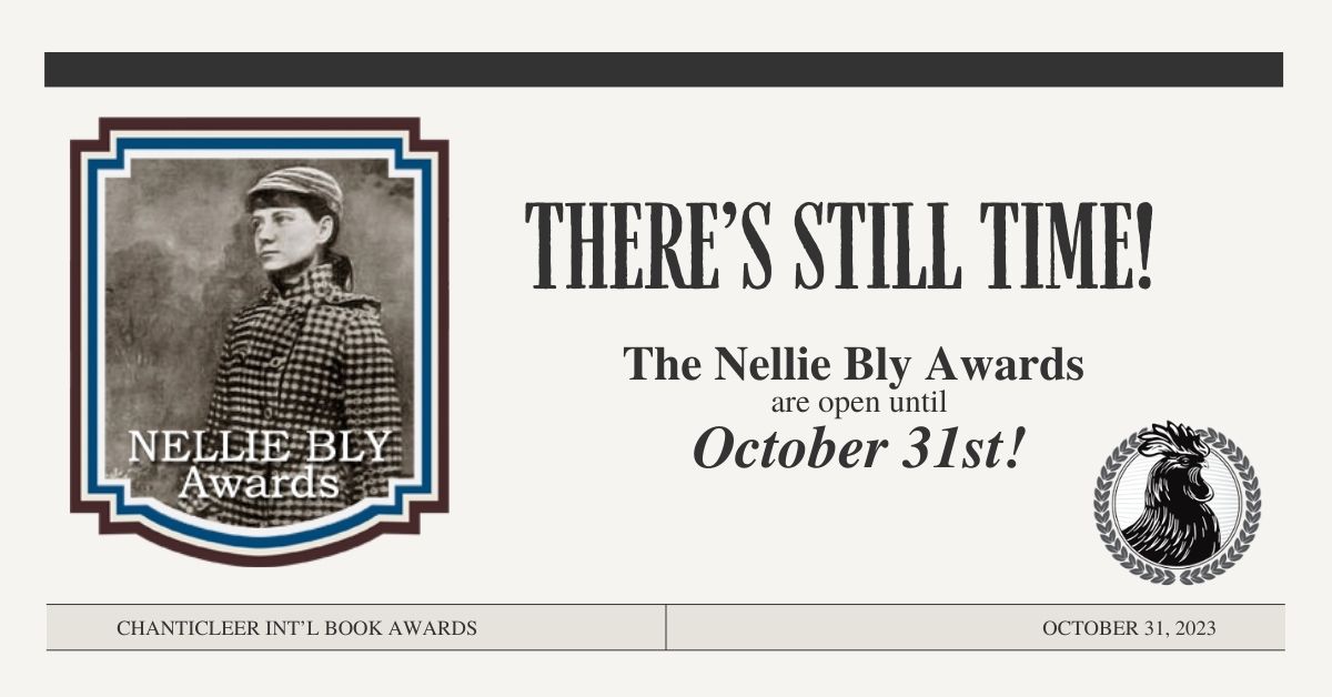 A New Chance! There’s still time to submit to the Nellie Bly Awards for Journalistic Non-Fiction