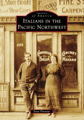 ITALIANS In The PACIFIC NORTHWEST by Tessa Floreano – American History, Immigrant History, Pacific Northwest History