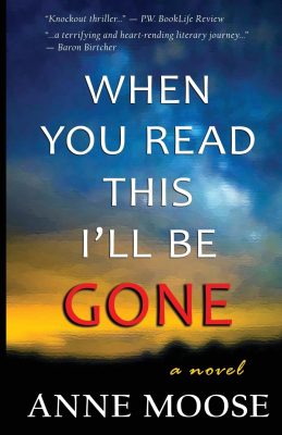 WHEN YOU READ THIS I’LL BE GONE by Anne Moose – Mystery, Crime Thriller, Psychological Fiction