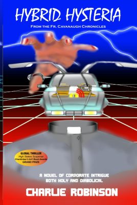 HYBRID HYSTERIA: A Novel of Corporate Intrigue Both Holy and Diabolical by Charlie Robinson – Crime Thriller, Conspiracy, Suspense