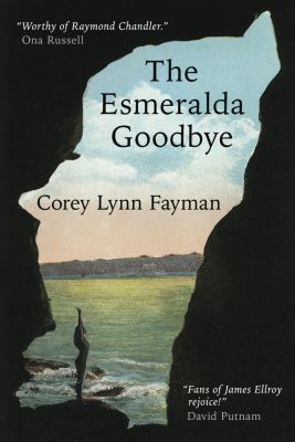 THE ESMERALDA GOODBYE by Corey Lynn Fayman – Mystery, Crime Thriller, Police Procedural
