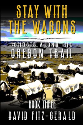 STAY With The WAGONS: Ghosts Along the Oregon Trail Book 3 by David Fitz-Gerald – Historical Fiction, Oregon Trail, Mystery Edit | Live