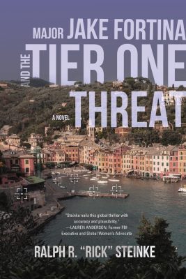 MAJOR JAKE FORTINA And The TIER ONE THREAT by Ralph R. “Rick” Steinke – Terrorism Thriller, International Mystery & Crime, Global Thriller