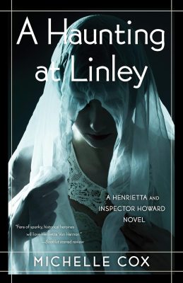A HAUNTING At LINLEY: A Henrietta and Inspector Howard Novel by Michelle Cox – Cozy Mysteries, Murder Mysteries, Women Sleuths