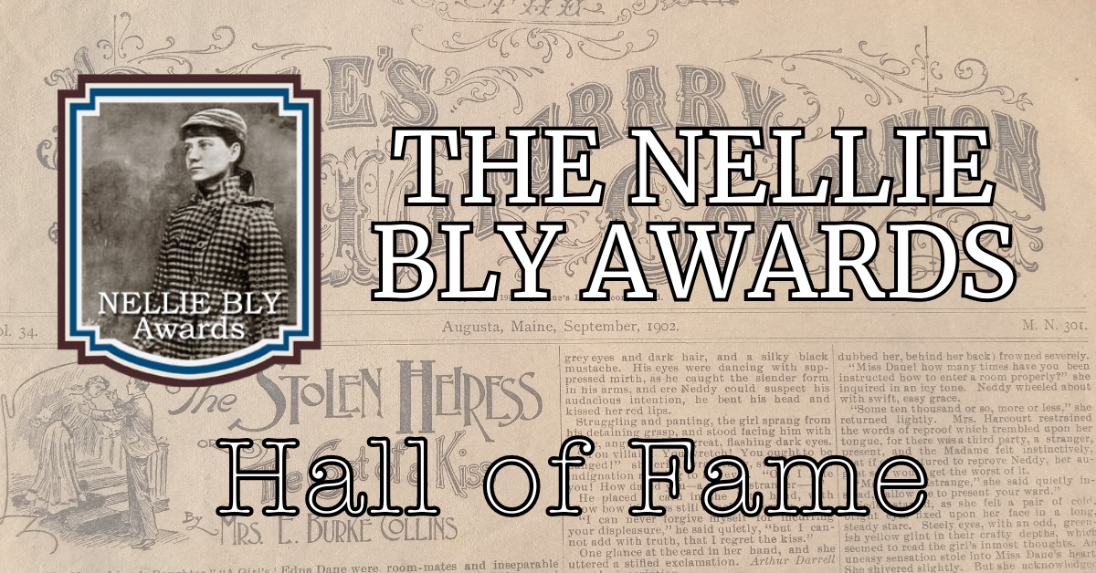 The 2025 Nellie Bly Hall of Fame for Longform Journalism