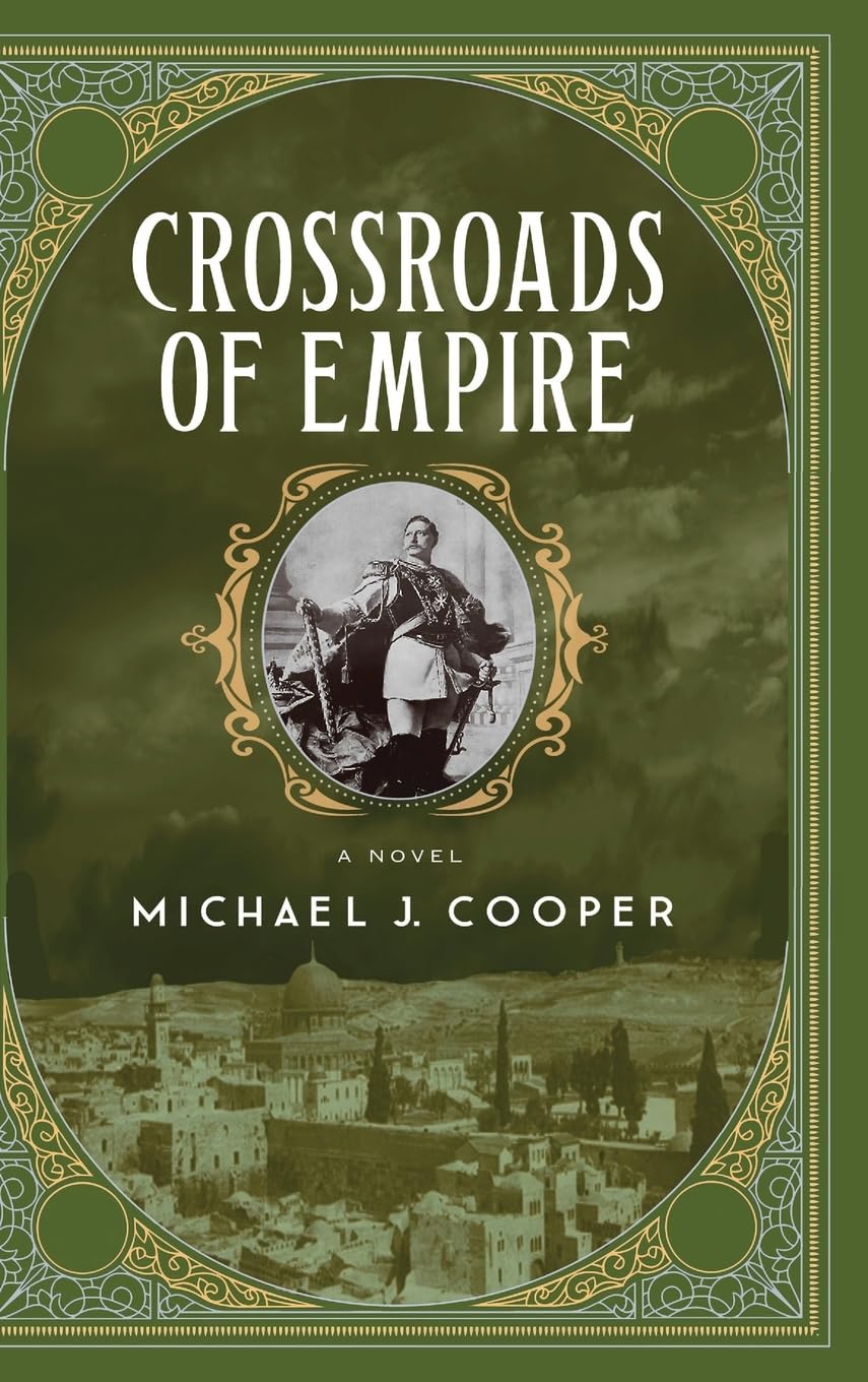 CROSSROADS Of EMPIRE by Michael J. Cooper – Historical Fiction, World War I, Family Saga