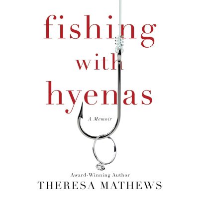 FISHING With HYENAS by Theresa Mathews – Life at Sea, Surviving Loss, Women’s Memoirs