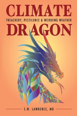 CLIMATE DRAGON: Treachery, Pestilence & Weirding Weather by S.W. Lawrence – Climate Fiction, Lab Lit, Thriller