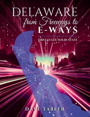 DELAWARE From FREEWAYS To E-WAYS by Dave Tabler – American History, Delaware, Vignettes