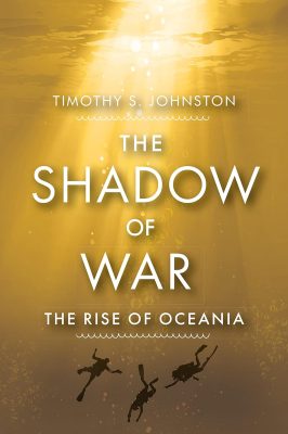 THE SHADOW Of WAR: The Rise of Oceania Book 5 by Timothy S. Johnston – Climate Fiction, Sci-fi Thriller, Dystopian