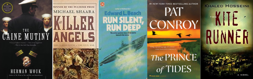 The Cain Mutiny, The Killer Angels, Run Silent Run Deep, The Prince of Tides, The Kite Runner