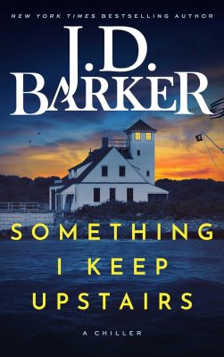 SOMETHING I KEEP UPSTAIRS by J.D. Barker – Supernatural Thriller, Mystery, Horror