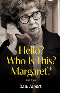 HELLO? WHO IS THIS? MARGARET? by Dani Alpert – Personal Essays, Memoirs, Writers & Entertainers