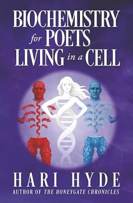 BIOCHEMISTRY For POETS LIVING In A CELL by Hari Hyde – Poetry Collections, Physiology, Nature Poetry