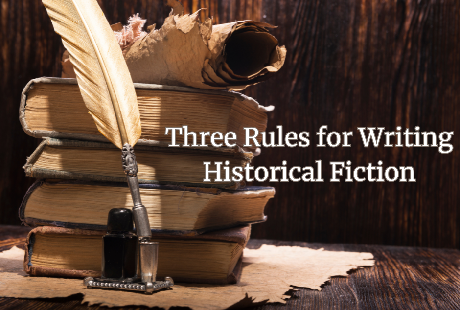 Three Rules for Writing Historical Fiction That Will Transport Readers Back in Time