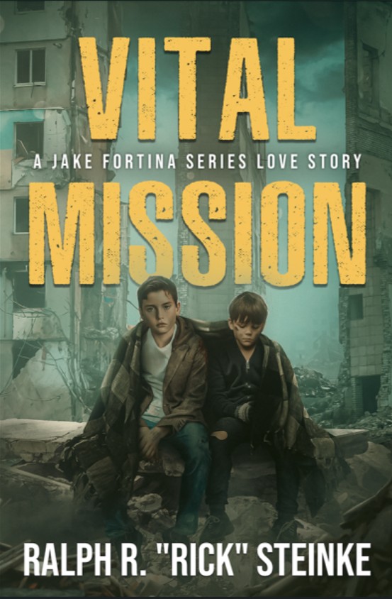VITAL MISSION: Jake Fortina Series Book 4 by Ralph R. “Rick” Steinke – Military Thriller, Contemporary, War in Ukraine