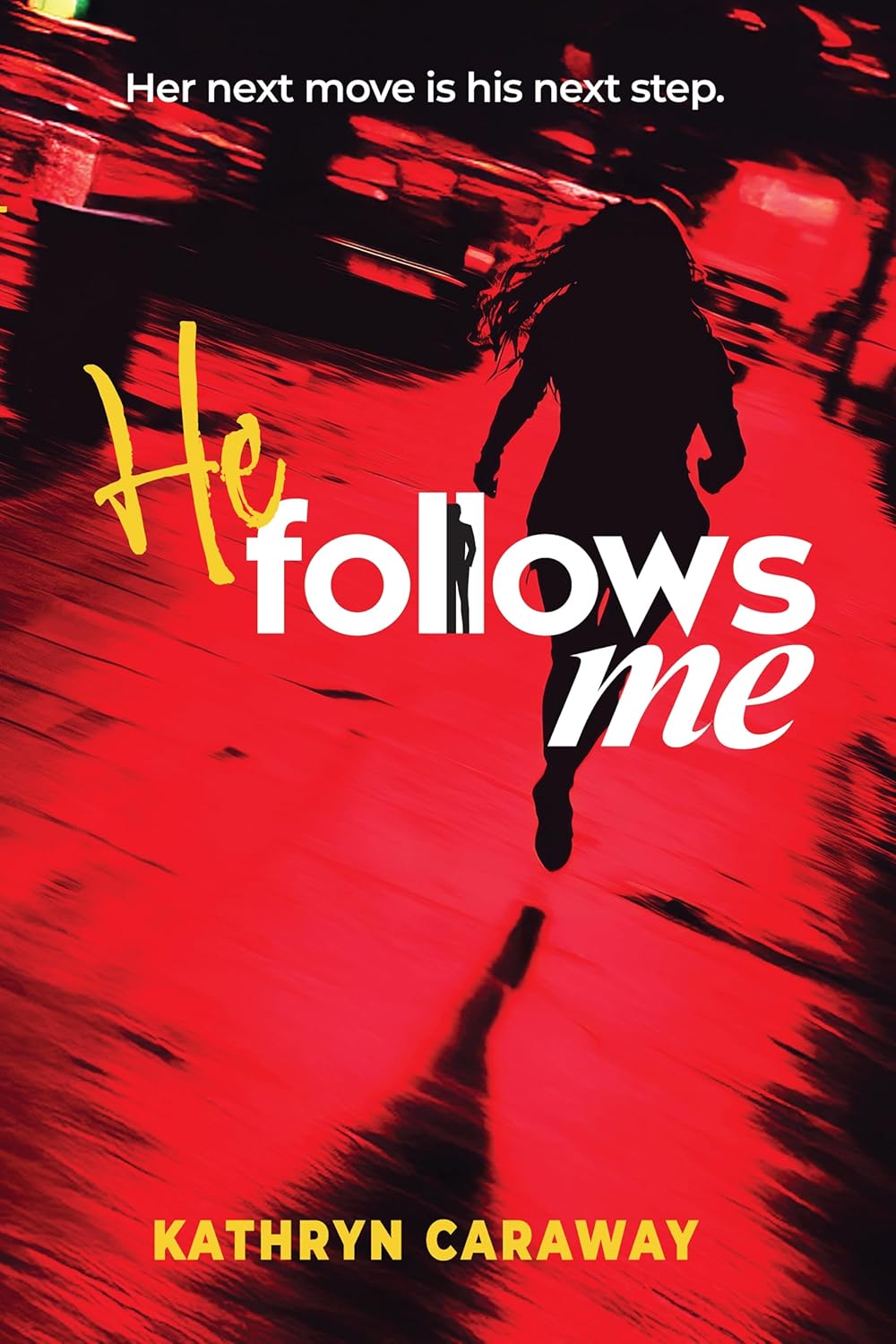 HE FOLLOWS ME by Kathryn Caraway – Suspense Thriller, Stalking, Mystery