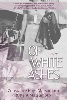 OF WHITE ASHES by Constance Hays Matsumoto and Kent Matsumoto – WWII Historical Fiction, Asian American Literature, Romance