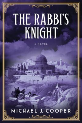 THE RABBI’S KNIGHT by Michael J. Cooper – Historical Fiction, Mystic Theology, Adventure