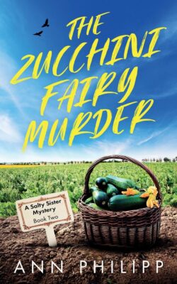 THE ZUCCHINI FAIRY MURDER: Salty Sister Mysteries Book 2 by Ann Philipp – Cozy Mystery, Amateur Sleuths, Murder Mystery