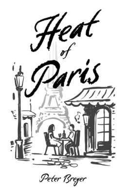 HEAT Of PARIS by Peter Breyer – Historical Romance, Social Upheaval, 1950s Paris