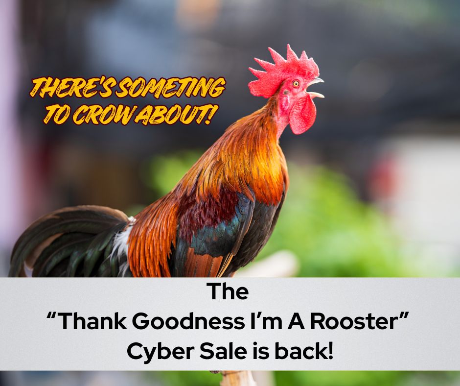 CYBER SALE 2025 – The Annual Chanticleer Thank Goodness I’m a Rooster Sale!