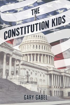 THE CONSTITUTION KIDS by Gary Gabel – US History, US Politics, Educational