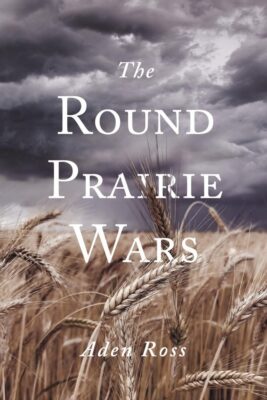 THE ROUND PRAIRIE WARS by Aden Ross – Historical Fiction, Cold War, Social & Family Issues