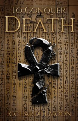 TO CONQUER DEATH by Richard H. Moon – Myths & Legends, Epic Fantasy, Ancient Egypt